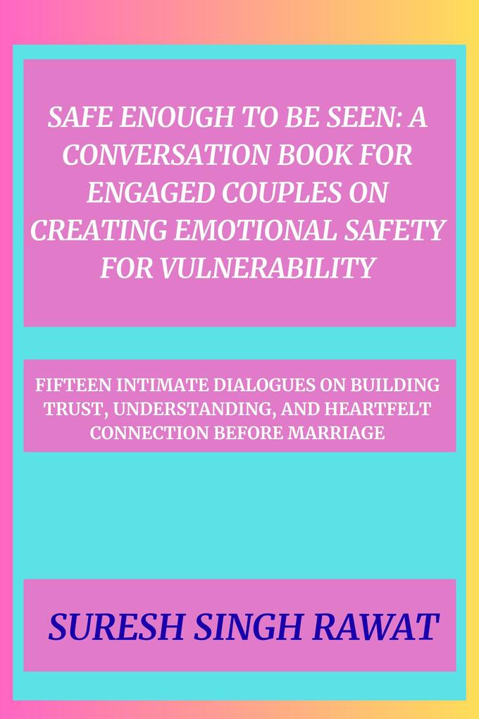Safe Enough to Be Seen: A Conversation Book for Engaged Couples on Creating Emotional Safety for Vulnerability