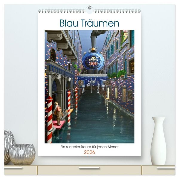 Blau Träumen (hochwertiger Premium Wandkalender 2026 DIN A2 hoch) Kunstdruck in Hochglanz