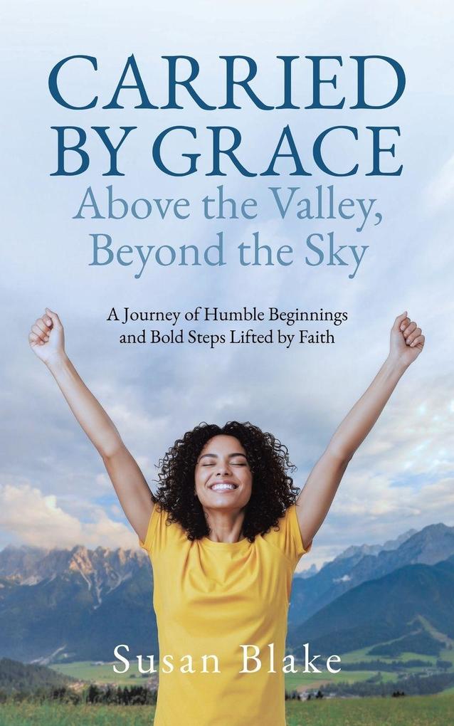 Carried by Grace Above the Valley Beyond the Sky