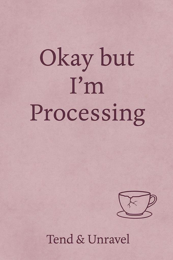 Okay But I'm Processing