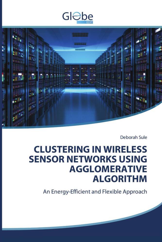 CLUSTERING IN WIRELESS SENSOR NETWORKS USING AGGLOMERATIVE ALGORITHM