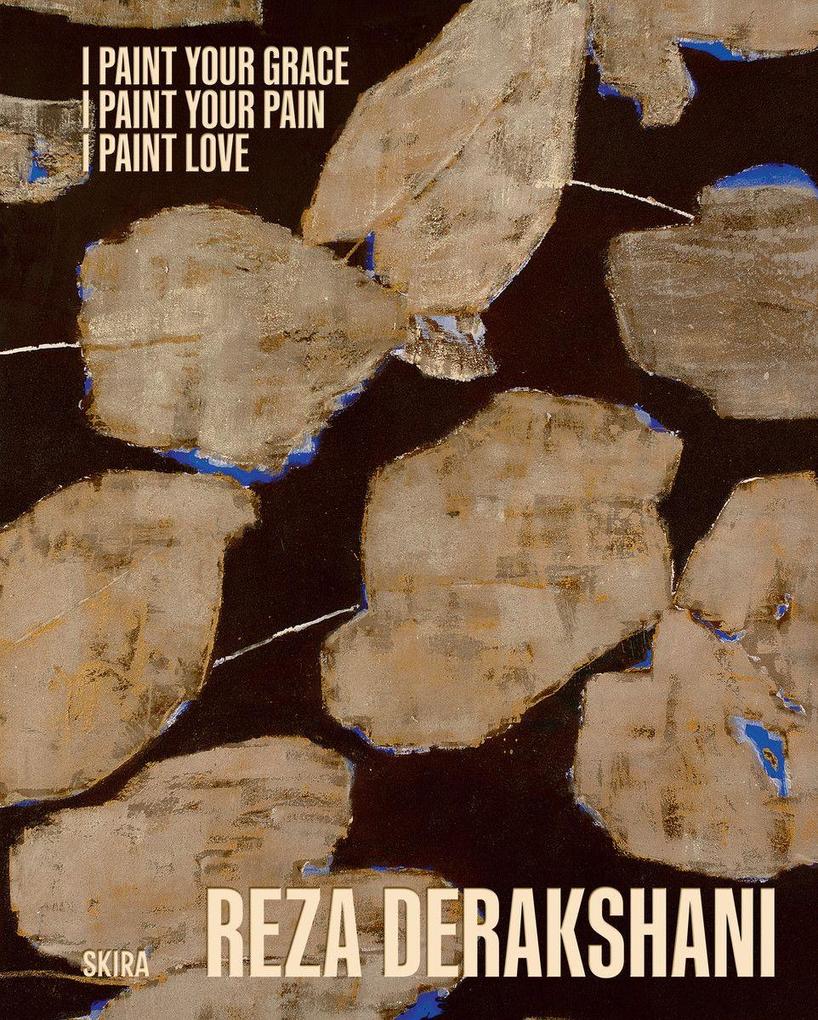 Reza Derakshani: I Paint Your Grace I Paint Your Pain I Paint Love