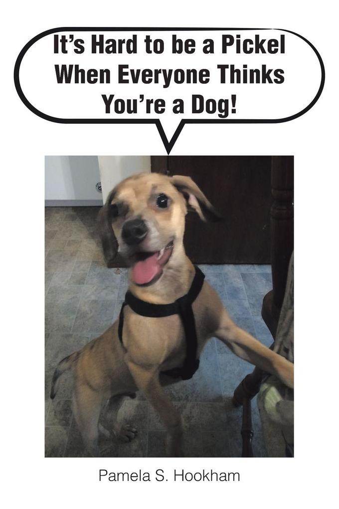 It's Hard to be a Pickel When Everyone Thinks You're a Dog!