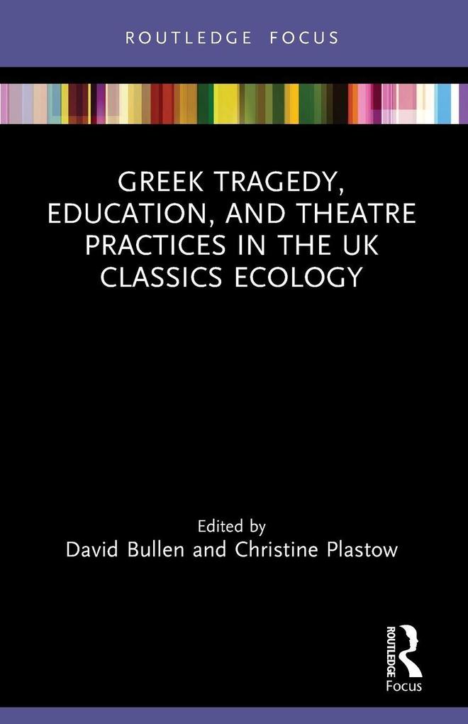 Greek Tragedy Education and Theatre Practices in the UK Classics Ecology