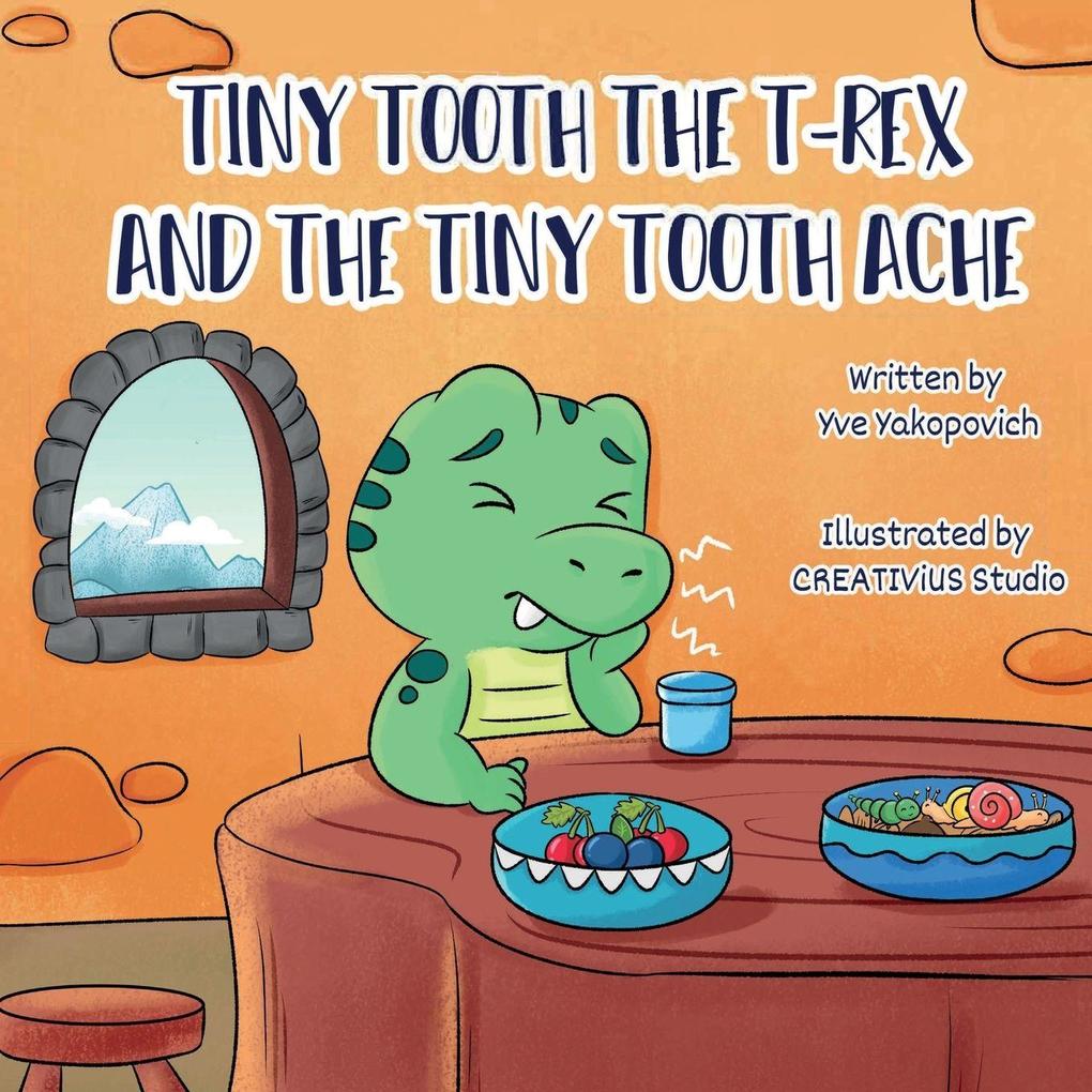 Tiny Tooth the T-rex and the Tiny Tooth Ache