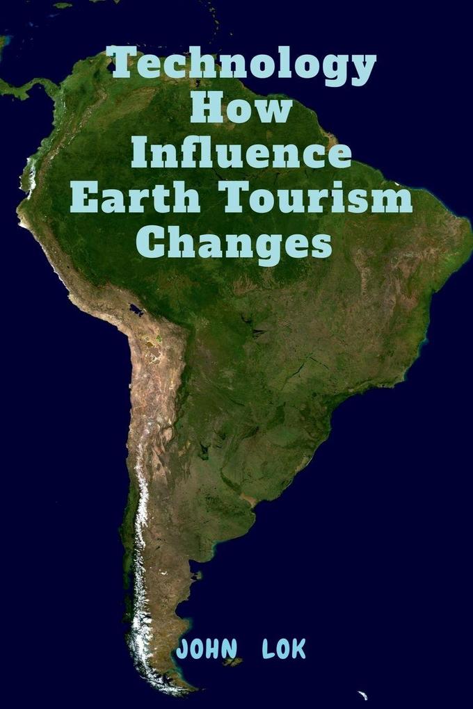 Technology How Influence Earth Tourism Changes