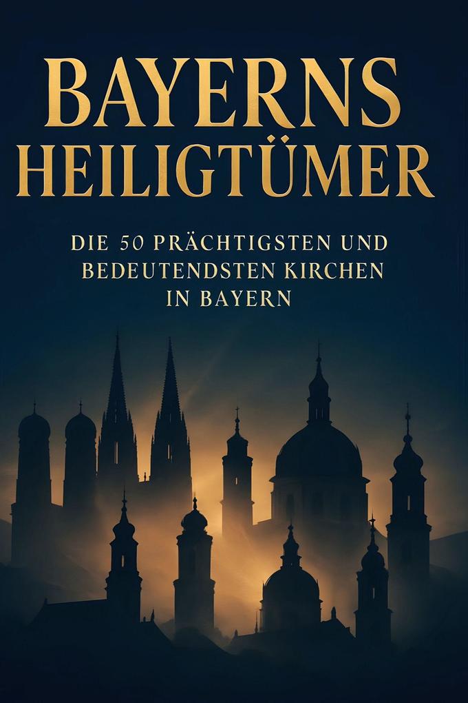 Bayerns Heiligtümer