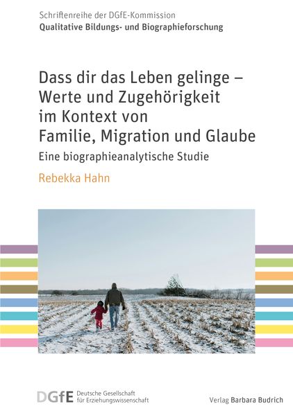 Dass dir das Leben gelinge - Werte und Zugehörigkeit im Kontext von Familie Migration und Glaube