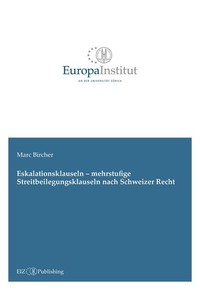 Eskalationsklauseln - mehrstufige Streitbeilegungsklauseln nach Schweizer Recht