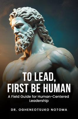 To Lead First Be Human