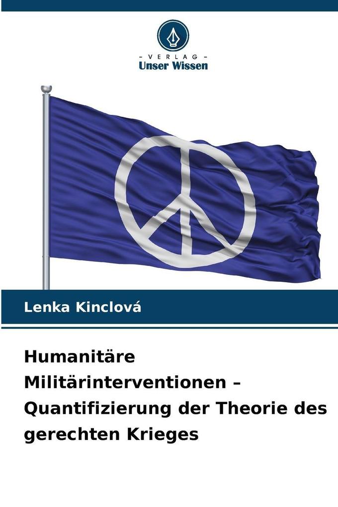 Humanitäre Militärinterventionen - Quantifizierung der Theorie des gerechten Krieges