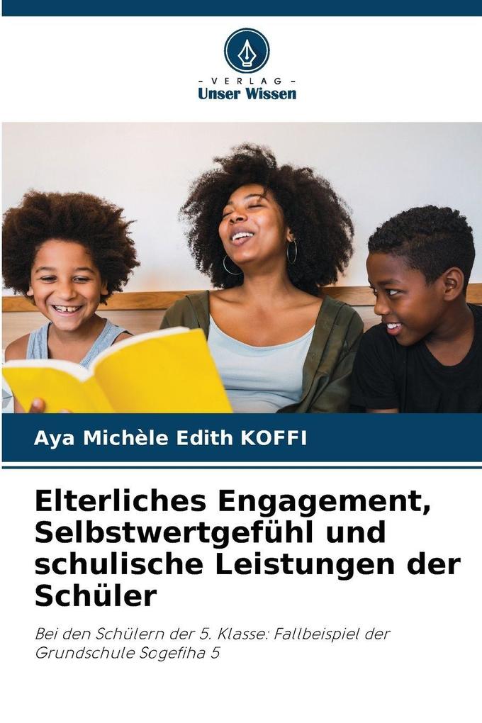 Elterliches Engagement Selbstwertgefühl und schulische Leistungen der Schüler