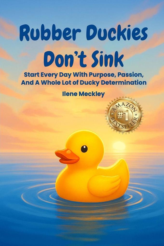 RUBBER DUCKIES DON'T SINK Start every day with purpose passion And A whole lot of ducky determination
