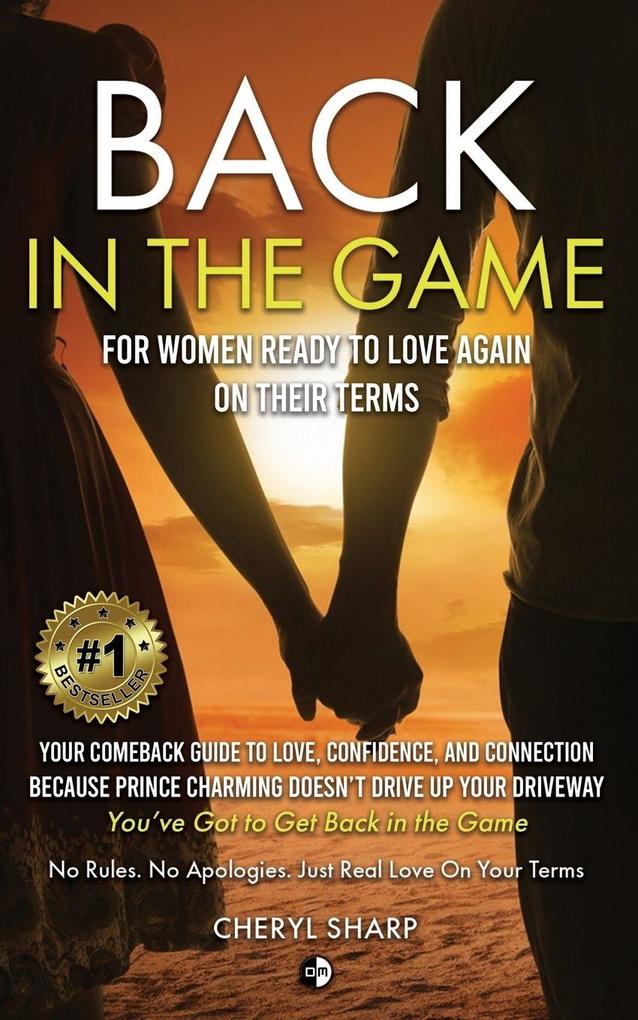 BACK IN THE GAME FOR WOMEN READY TO LOVE AGAIN ON THEIR TERMS
