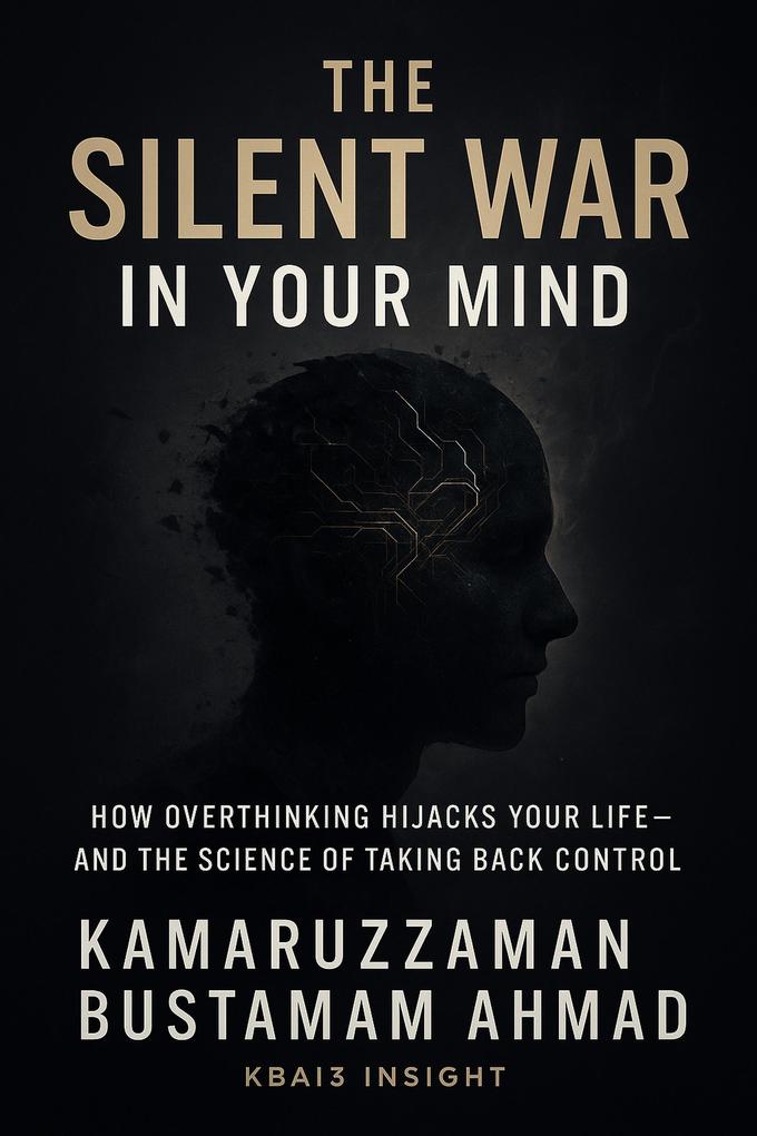 The Silent War in Your Mind: How Overthinking Hijacks Your Life and the Science of Taking Back Control
