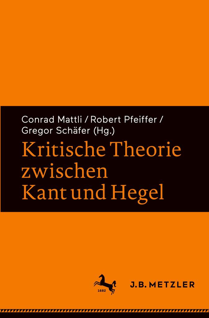 Kritische Theorie zwischen Kant und Hegel