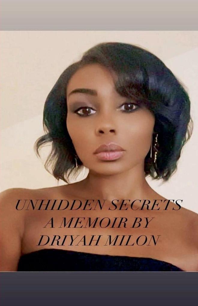 Unhidden Secrets A Memoir by Driyah Milon
