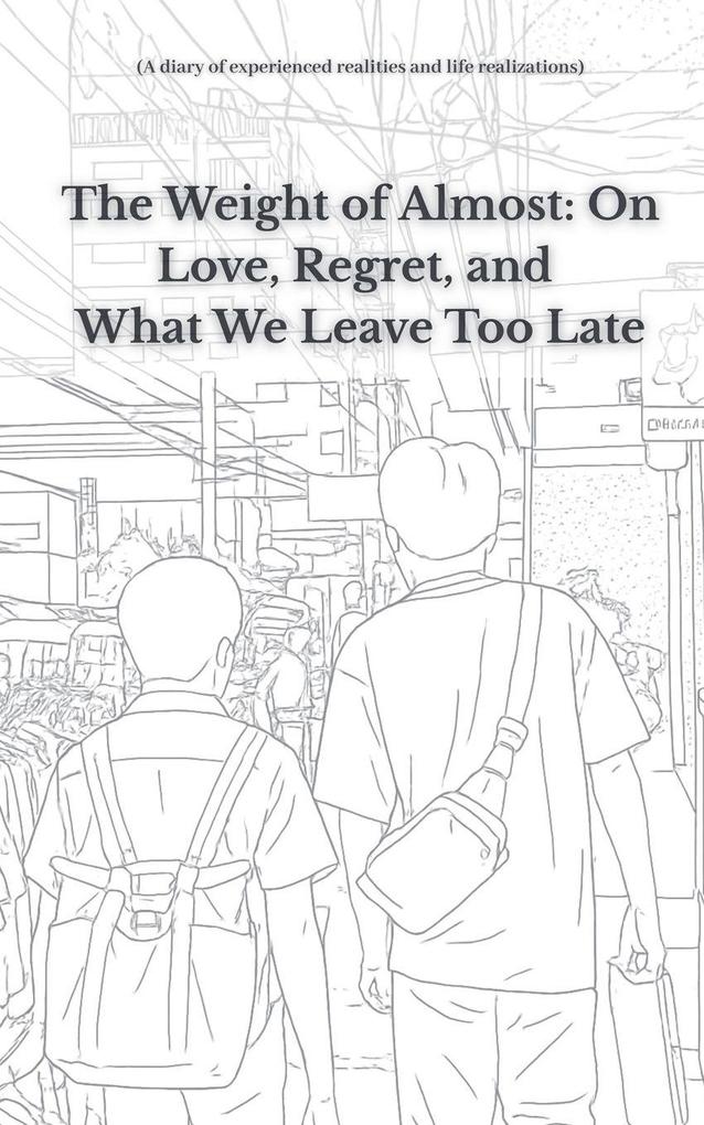 The Weight of Almost On Love Regret and What We Leave Too Late