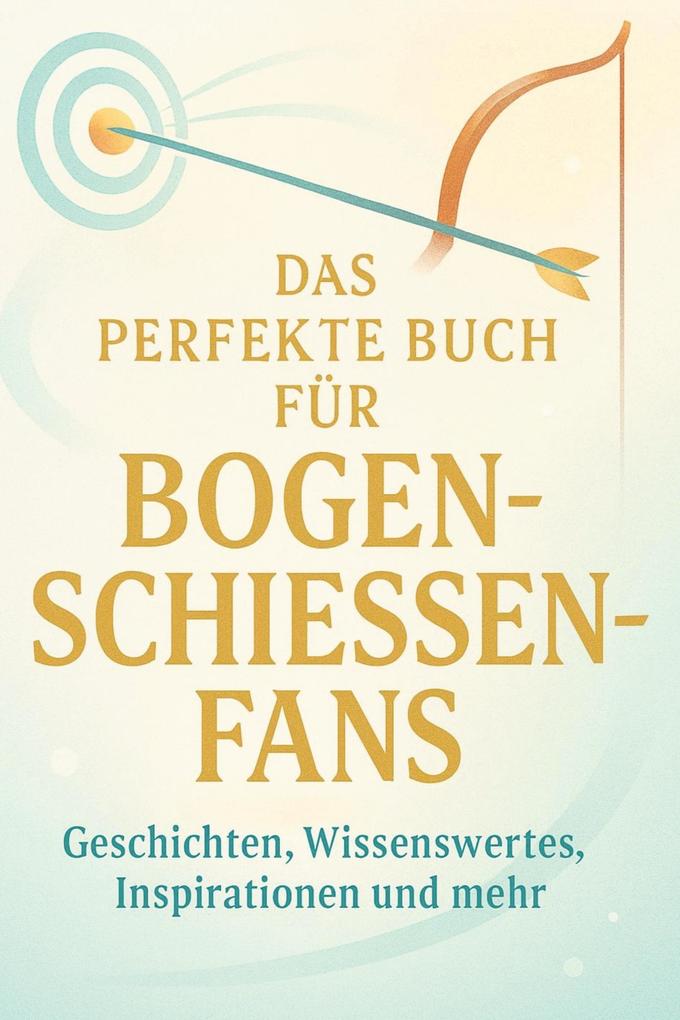 Das perfekte Buch für Bogenschießen-Fans