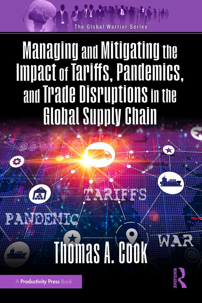 Managing and Mitigating the Impact of Tariffs Pandemics and Trade Disruptions in the Global Supply Chain