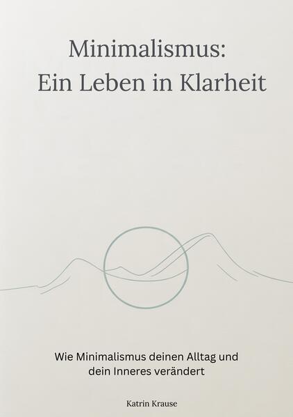 Minimalismus - Ein Leben in Klarheit