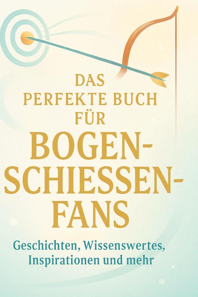Das perfekte Buch für Bogenschießen-Fans