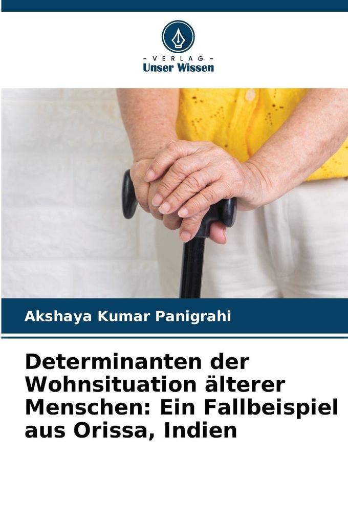 Determinanten der Wohnsituation älterer Menschen: Ein Fallbeispiel aus Orissa Indien
