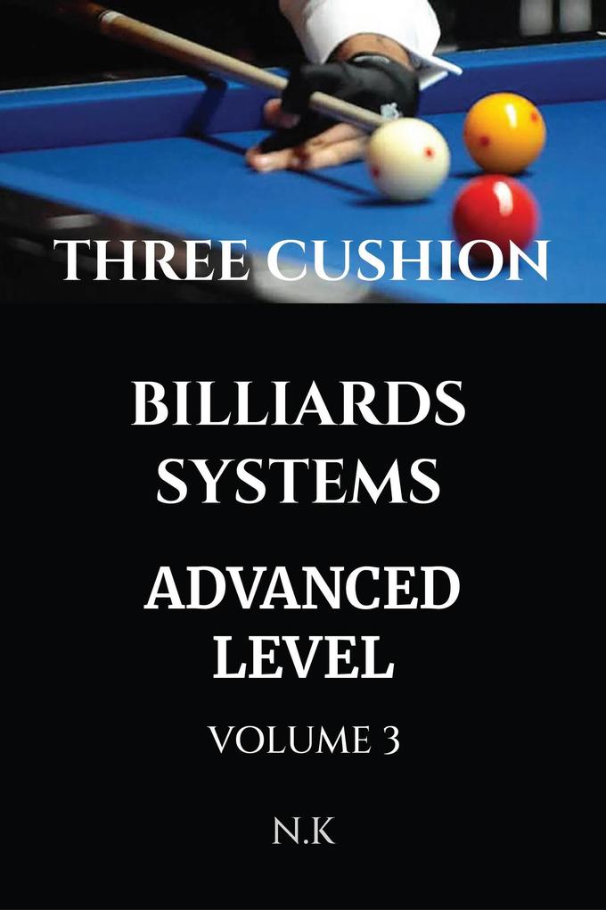 Three Cushion Billiards Systems - Advanced Level - Volume 3 (BEGINNER SERIES #3)