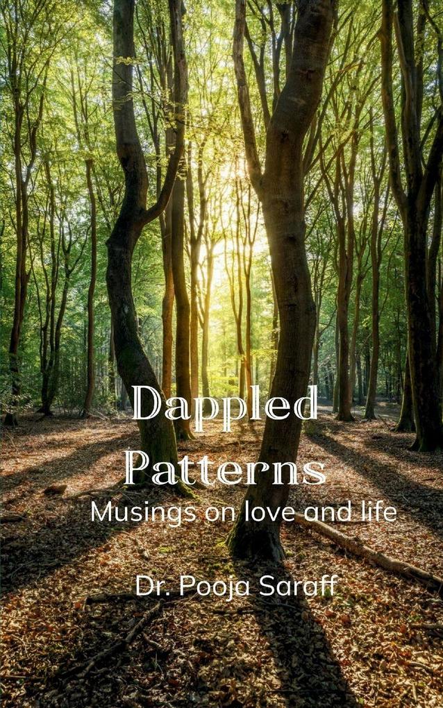 Dappled patterns Musings on love and life