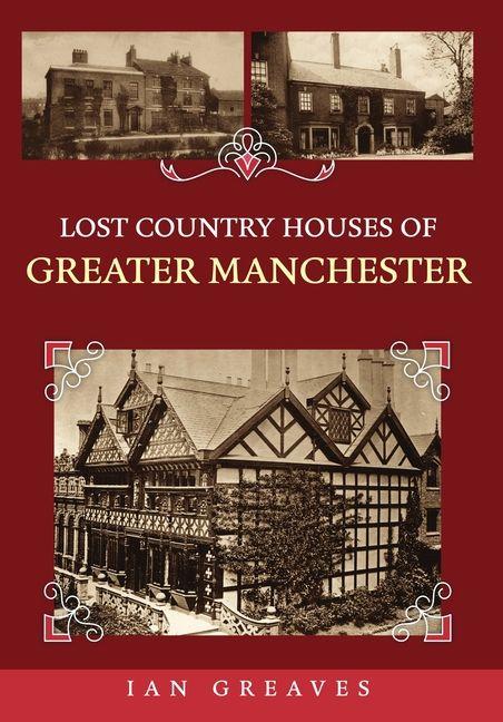 Lost Country Houses of Greater Manchester