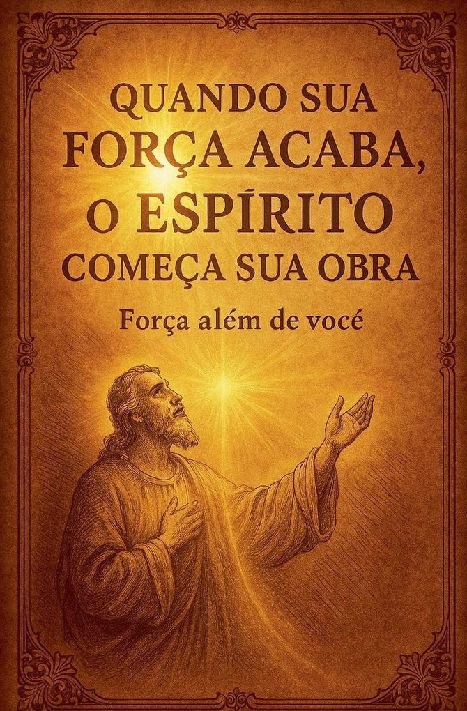 Quando Sua Força Acaba o Espírito Começa Sua Obra
