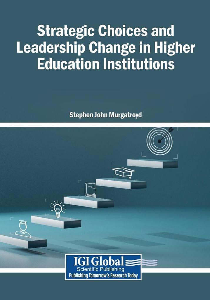 Strategic Choices and Leadership Change in Higher Education Institutions
