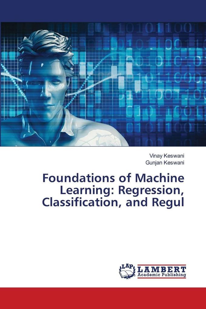 Foundations of Machine Learning: Regression Classification and Regul