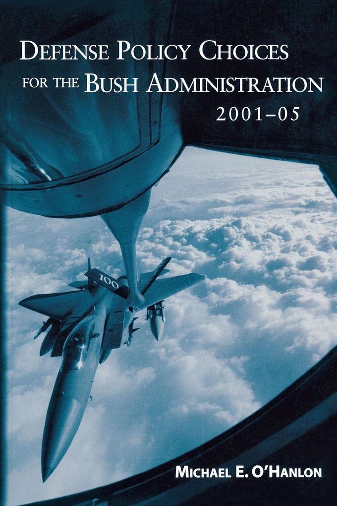 Defense Policy Choices for the Bush Administration 2001-2005