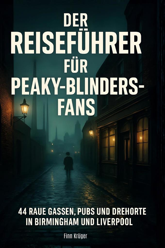 Der Reiseführer für Peaky-Blinders-Fans