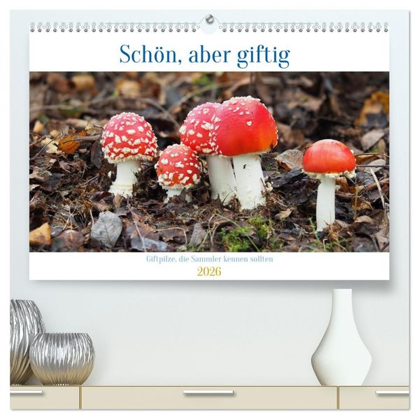 Schön aber giftig. Giftpilze die Sammler kennen sollten. (hochwertiger Premium Wandkalender 2026 DIN A2 quer) Kunstdruck in Hochglanz