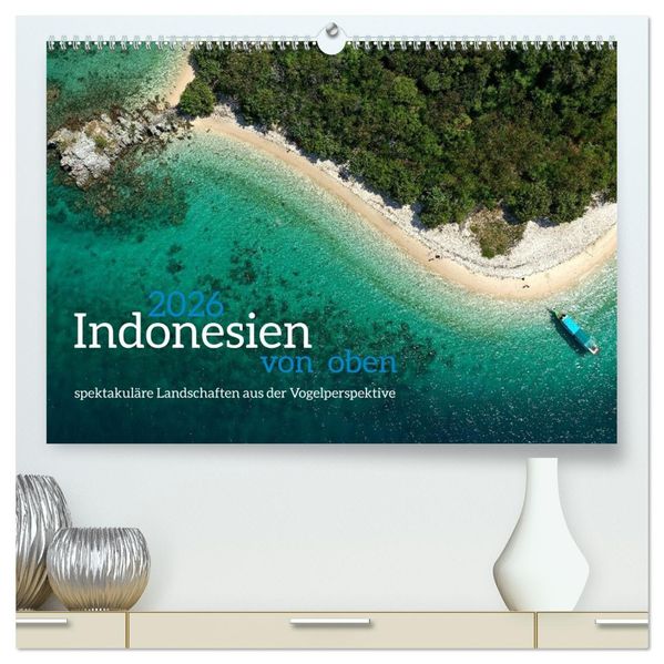 Indonesien von oben - spektakuläre Landschaften aus der Vogelperspektive (hochwertiger Premium Wandkalender 2026 DIN A2 quer) Kunstdruck in Hochglanz