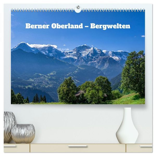 Berner Oberland - Bergwelten (hochwertiger Premium Wandkalender 2026 DIN A2 quer) Kunstdruck in Hochglanz