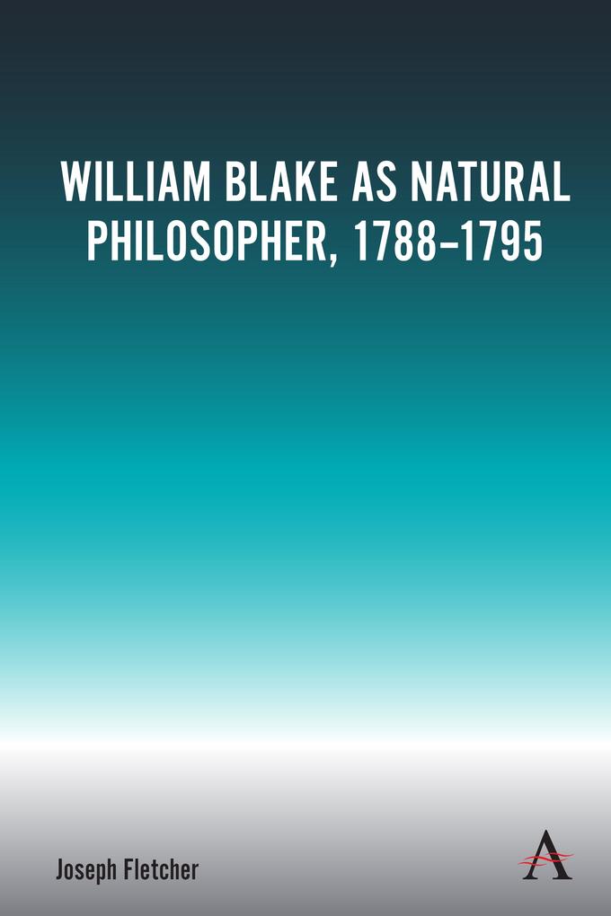 William Blake as Natural Philosopher 1788-1795