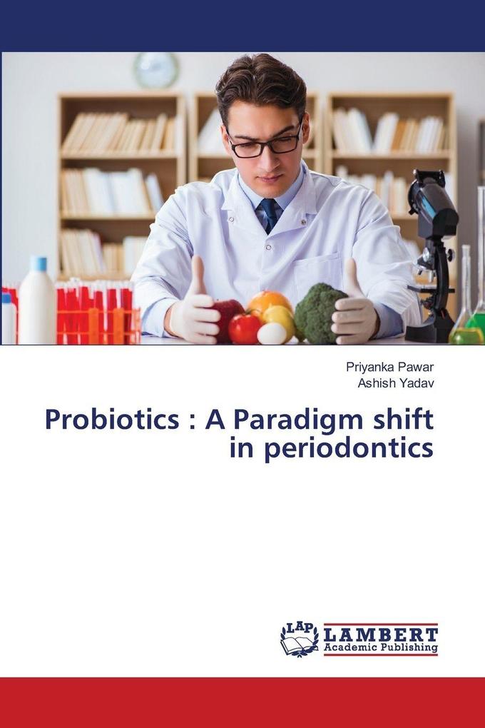 Probiotics : A Paradigm shift in periodontics