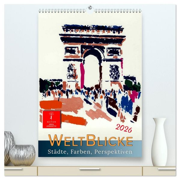 Weltblicke - Städte Farben Perspektiven (hochwertiger Premium Wandkalender 2026 DIN A2 hoch) Kunstdruck in Hochglanz