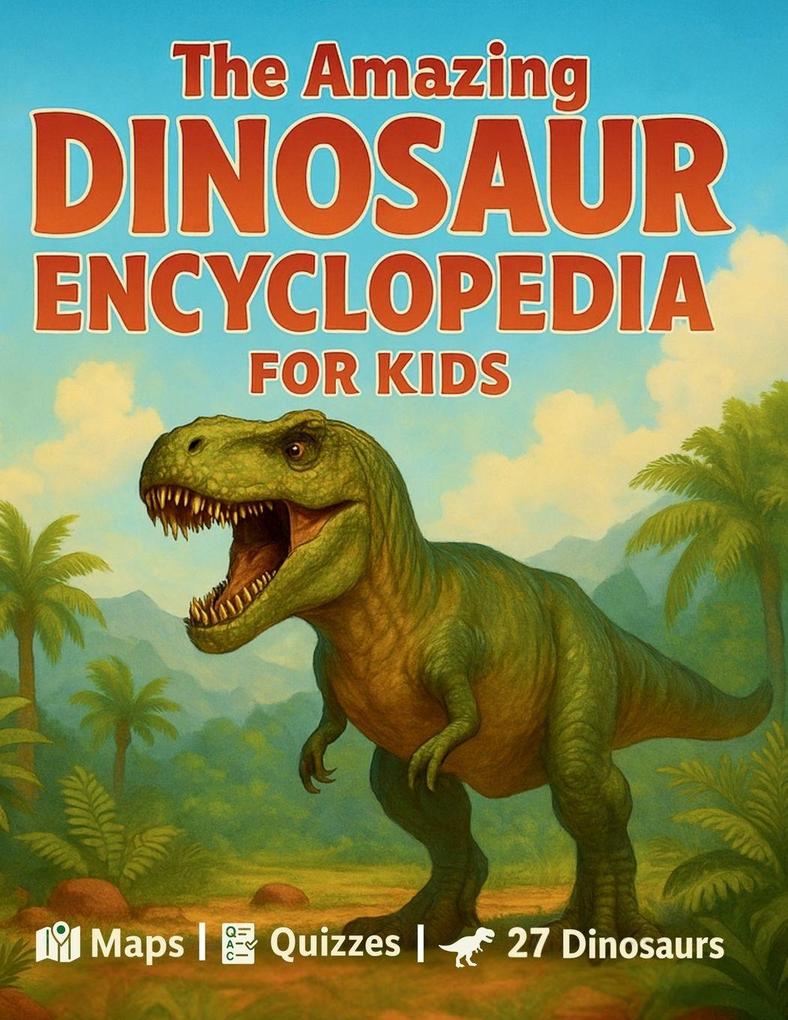 The Amazing Dinosaur Encyclopedia for Kids
