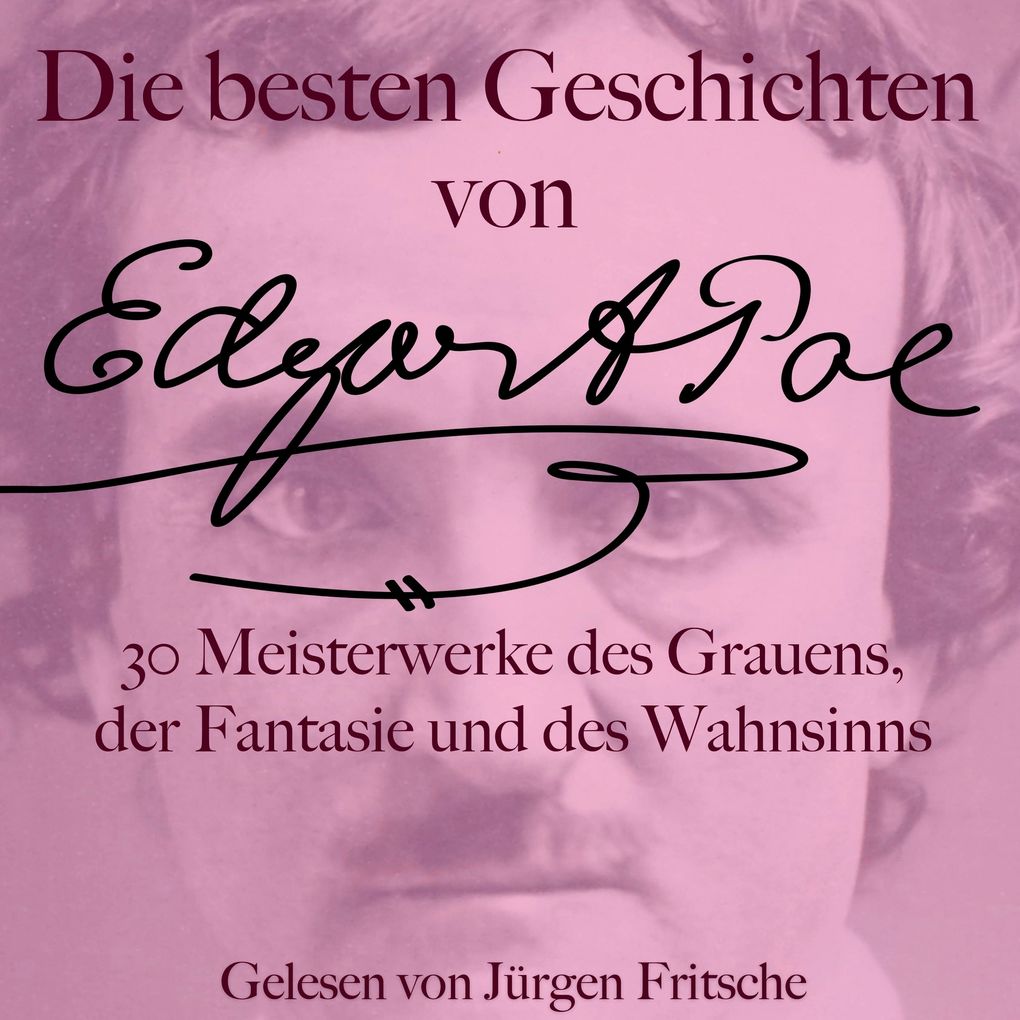 Die besten Geschichten von Edgar Allan Poe 30 Meisterwerke des Grauens der Fantasie und des Wahnsinns