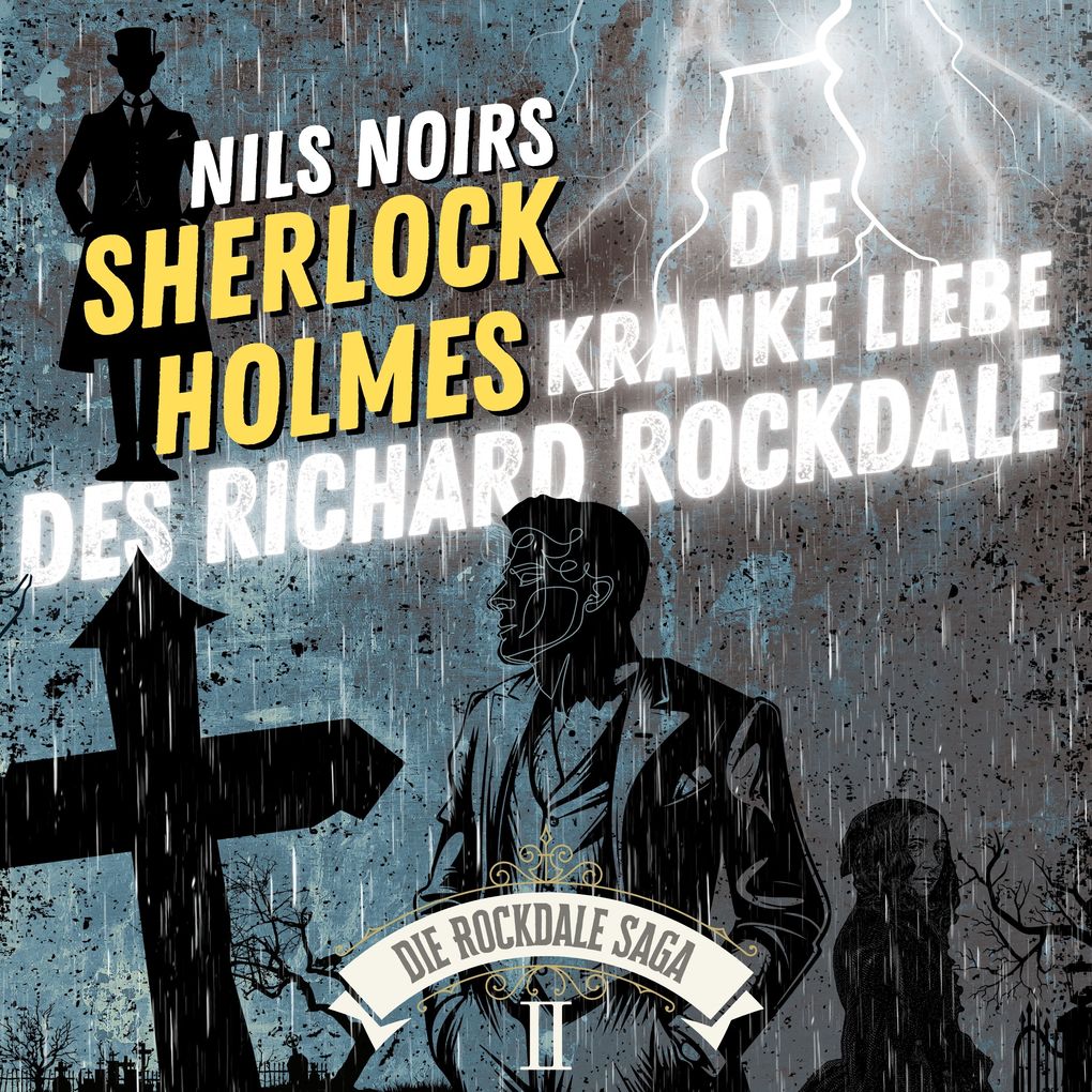 Nils Noirs Sherlock Holmes Staffel 6 - Die Rockdale Saga - Folge 2: Die kranke Liebe des Richard Rockdale