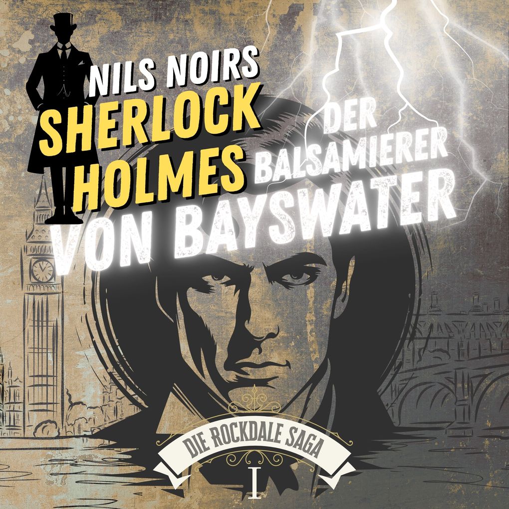 Nils Noirs Sherlock Holmes Staffel 6 - Die Rockdale Saga - Folge 1: Der Balsamierer von Bayswater