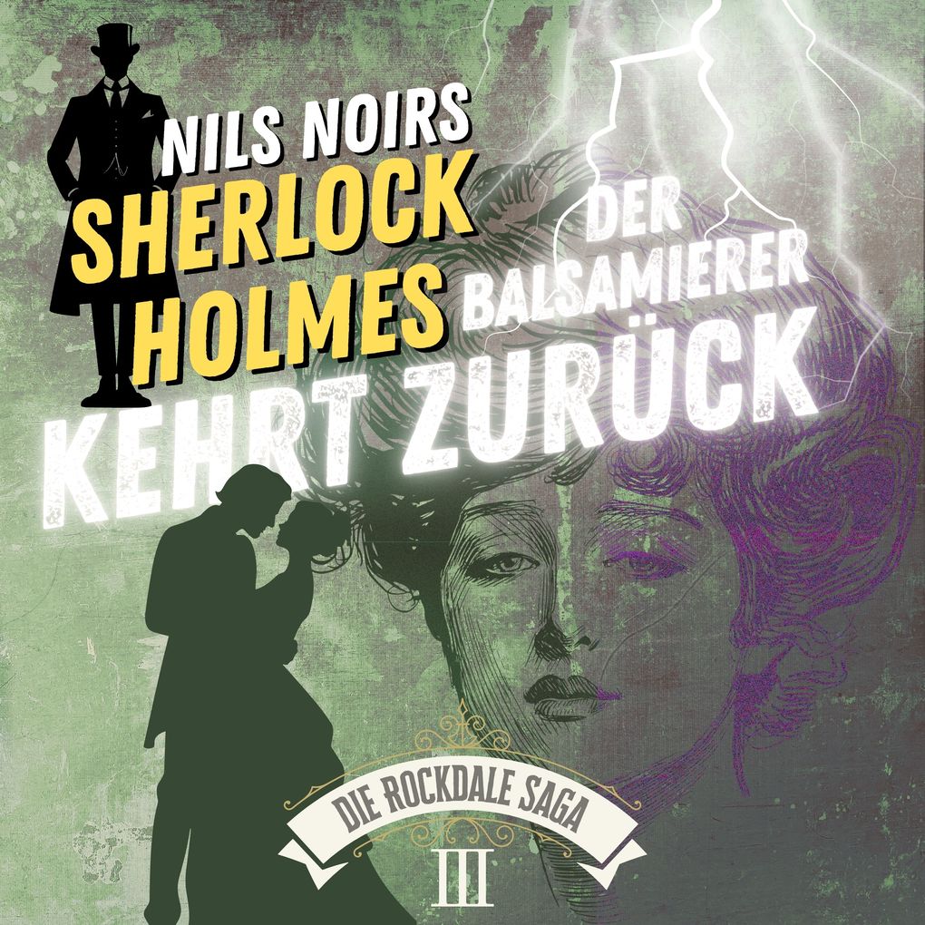 Nils Noirs Sherlock Holmes Staffel 6 - Die Rockdale Saga - Folge 3: Der Balsamierer kehrt zurück