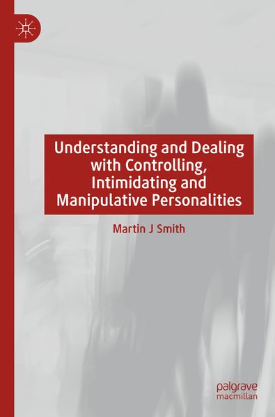 Understanding and Dealing with Controlling Intimidating and Manipulative Personalities