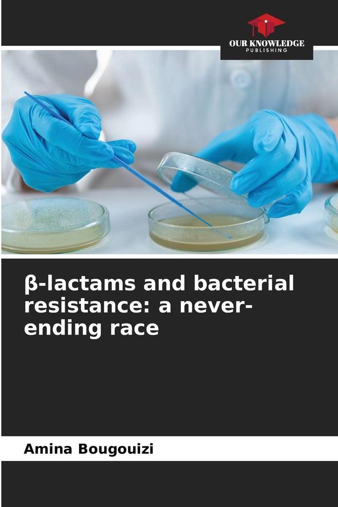 -lactams and bacterial resistance: a never-ending race