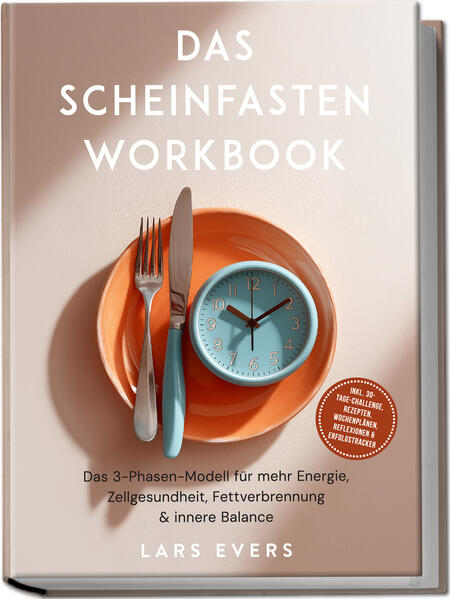 Das Scheinfasten Workbook: Das 3-Phasen-Modell für mehr Energie Zellgesundheit Fettverbrennung & innere Balance - inkl. 30-Tage-Challenge Rezepten Wochenplänen Reflexionen & Erfolgstracker