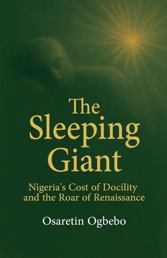 The Sleeping Giant Nigeria's Cost of Docility and the Roar of Renaissance